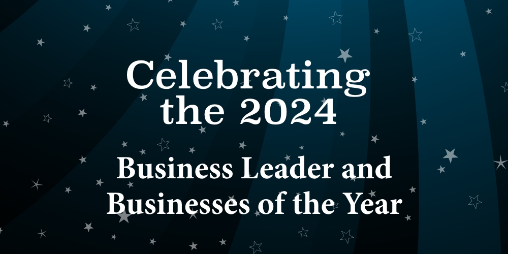 Celebrating the 2024 Business Leader and Businesses of the Year